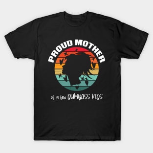 Proud mother of a few Dumbass Kids T-Shirt